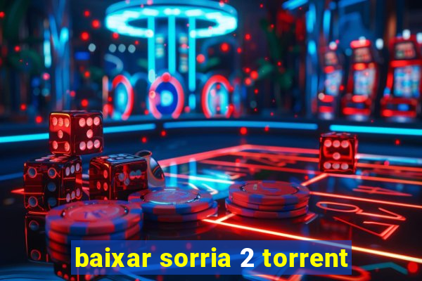 baixar sorria 2 torrent